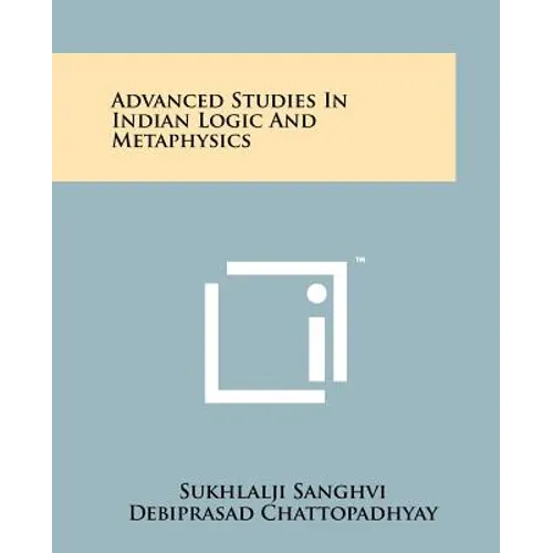Advanced Studies In Indian Logic And Metaphysics
