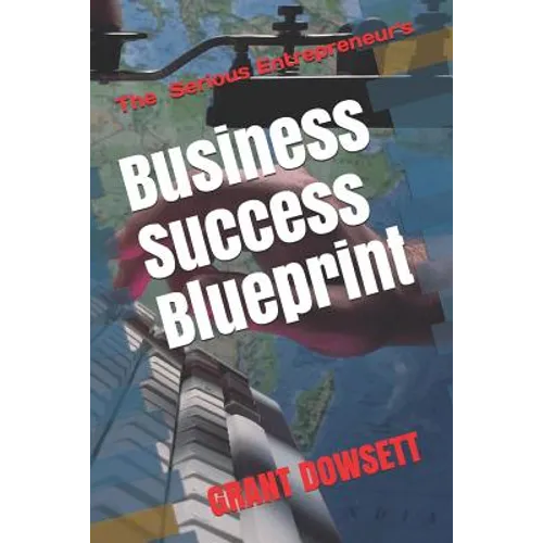 Business Success Blueprint: The Serious Entrepreneurs