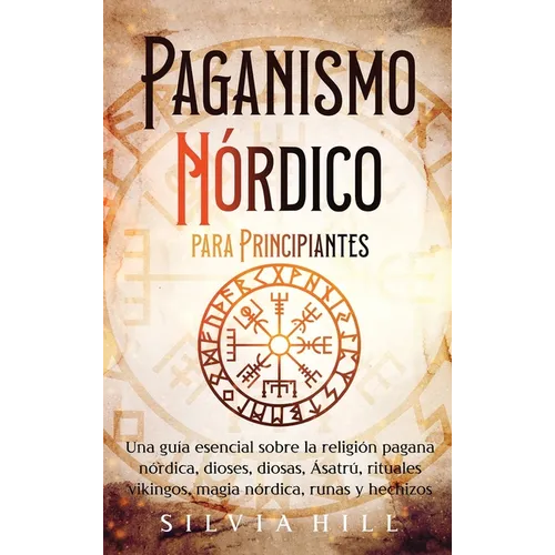 Paganismo nórdico para principiantes: Una guía esencial sobre la religión pagana nórdica, dioses, diosas, Ásatrú, rituales vikingos, magia nórdica, ru