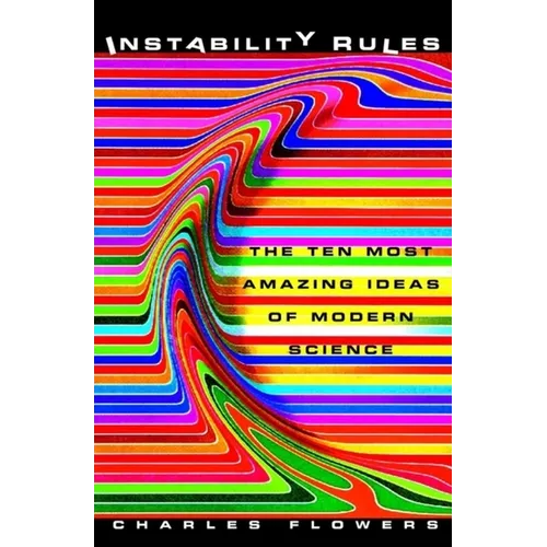 Instability Rules: The Ten Most Amazing Ideas of Modern Science