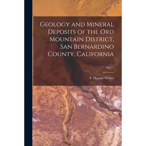 Geology and Mineral Deposits of the Ord Mountain District, San Bernardino County, California; No.77