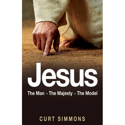 Jesus: The Man, The Majesty, The Model