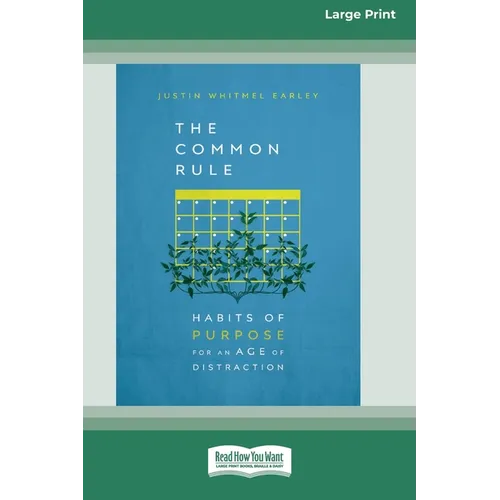 The Common Rule: Habits of Purpose for an Age of Distraction [Standard Large Print 16 Pt Edition]