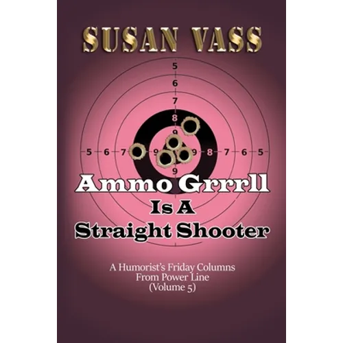Ammo Grrrll Is A Straight Shooter (A Humorist's Friday Columns For Powerline (Volume 5)