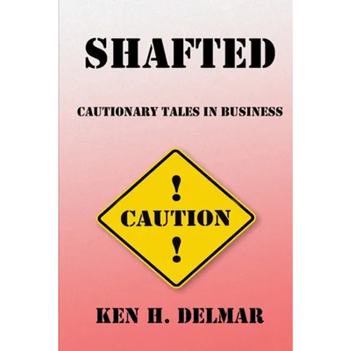 Shafted: Cautionary Tales In Business