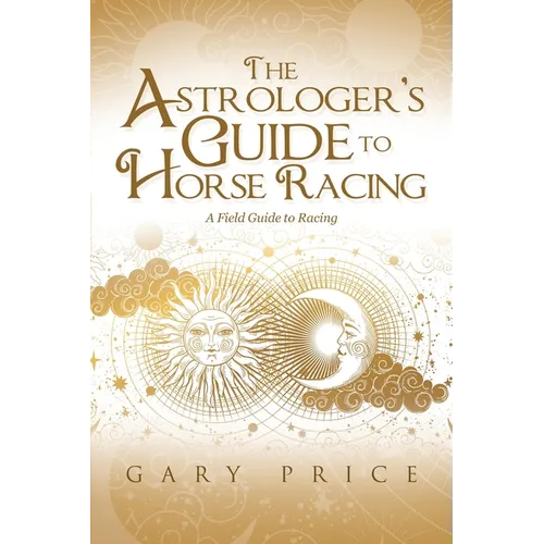 The Astrologer's Guide to Horse Racing: A Field Guide to Racing