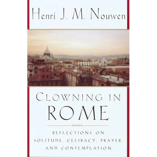 Clowning in Rome: Reflections on Solitude, Celibacy, Prayer, and Contemplation