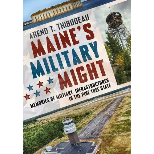 Maine's Military Might: Memories of Military Infrastructure in the Pine Tree State