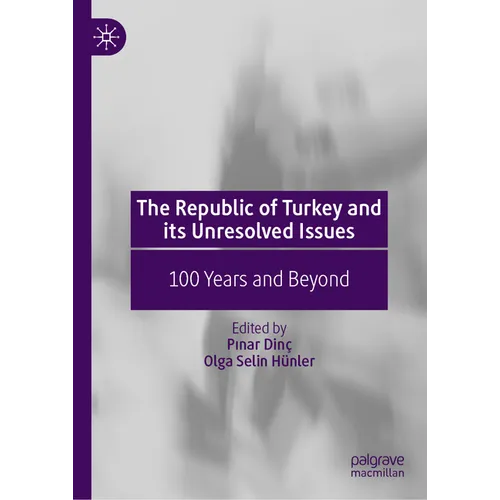 The Republic of Turkey and Its Unresolved Issues: 100 Years and Beyond