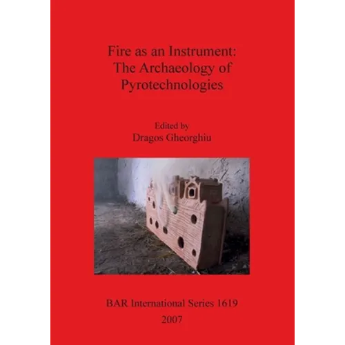 Fire as an Instrument - The Archaeology of Pyrotechnologies