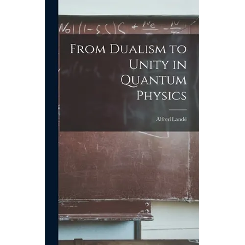 From Dualism to Unity in Quantum Physics