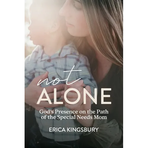 Not Alone: God's Presence on the Path of the Special Needs Mom