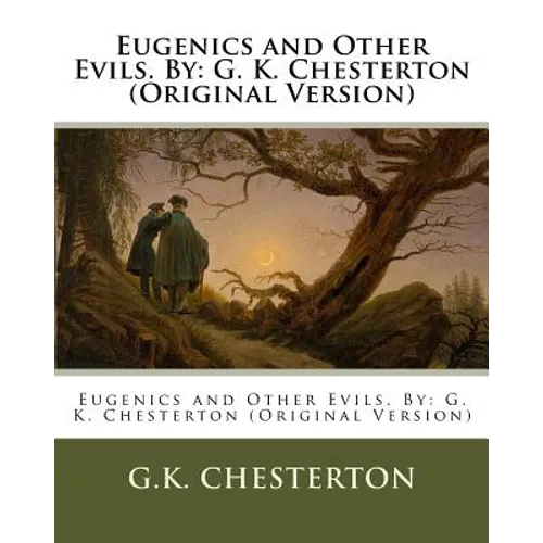 Eugenics and Other Evils. By: G. K. Chesterton (Original Version)