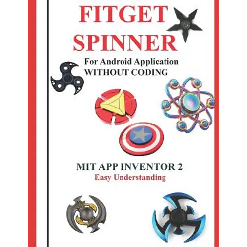 Fitget Spinner: For Android Application WITHOUT CODING using MIT APP INVENTOR 2 Easy Understanding: Creating Fitget Spinner applicatio