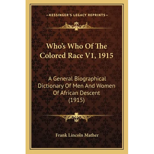 Who's Who Of The Colored Race V1, 1915: A General Biographical Dictionary Of Men And Women Of African Descent (1915)