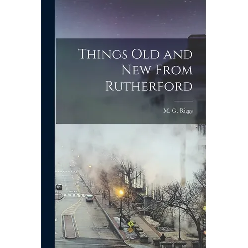 Things Old and New From Rutherford