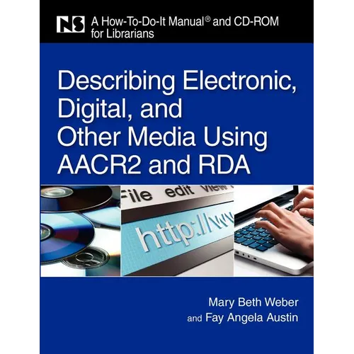 Describing Electronic, Digital, and Other Media Using AACR2 and RDA [With CDROM]