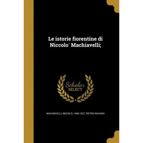 Le istorie fiorentine di Niccolò Machiavelli;