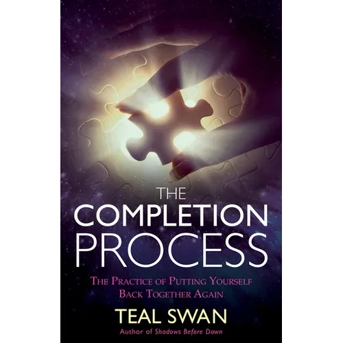 The Completion Process: The Practice of Putting Yourself Back Together Again