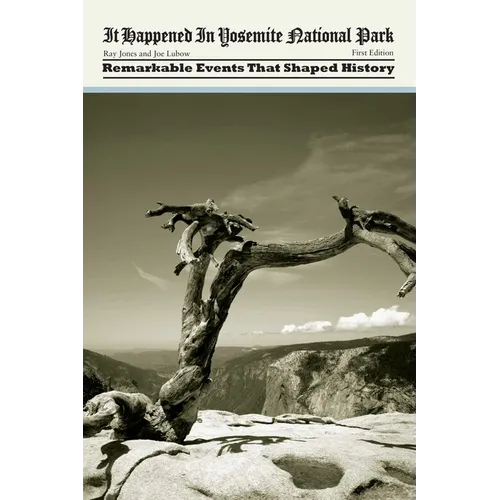 It Happened in Yosemite National Park: Remarkable Events That Shaped History