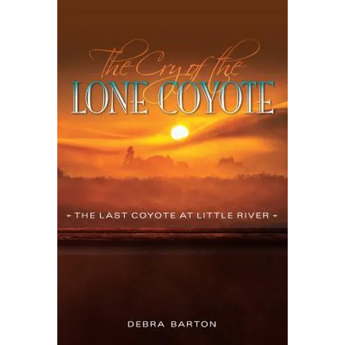 The Cry of the Lone Coyote: The Last Coyote at Little River