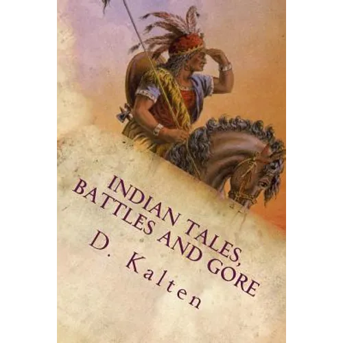Indian Tales, Battles and Gore: As Documented In Ohio and Northern Kentucky Prior to 1833