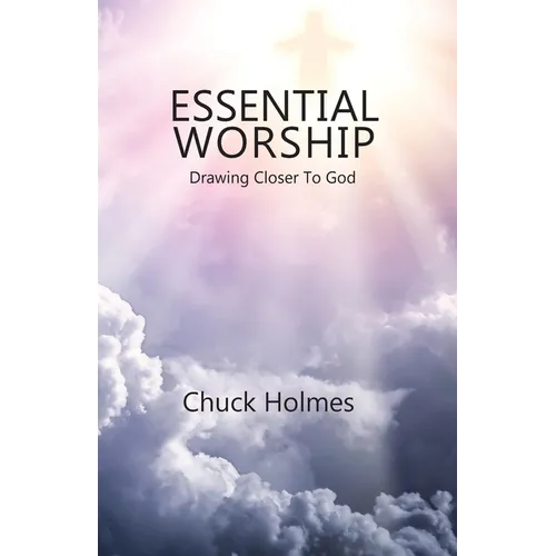 Essential Worship: Drawing Closer To God