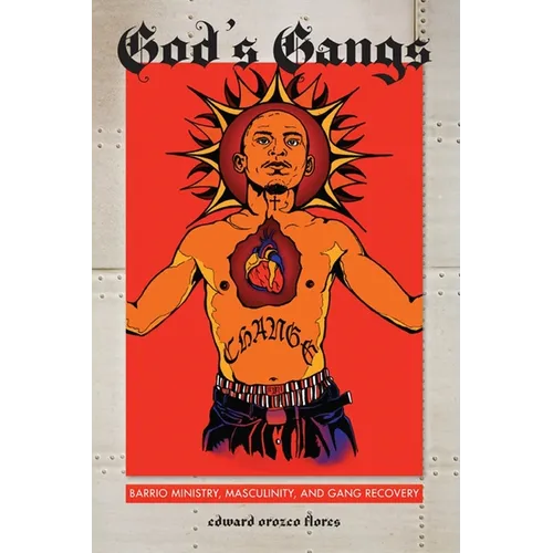 God's Gangs: Barrio Ministry, Masculinity, and Gang Recovery