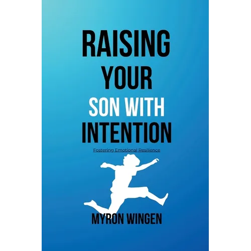 Raising Your Son with Intention: Fostering Emotional Resilience