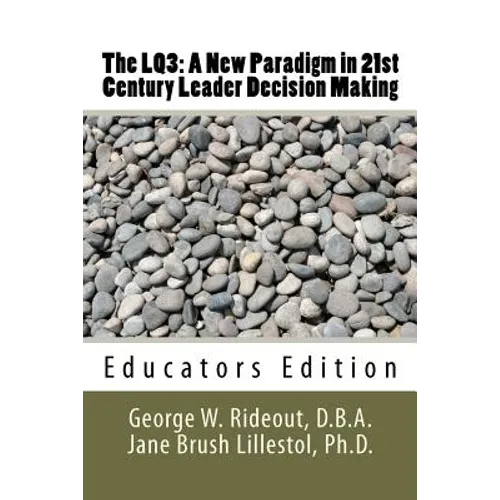 The LQ3: A New Paradigm in 21st Century Leader Decision Making: Educators Edition