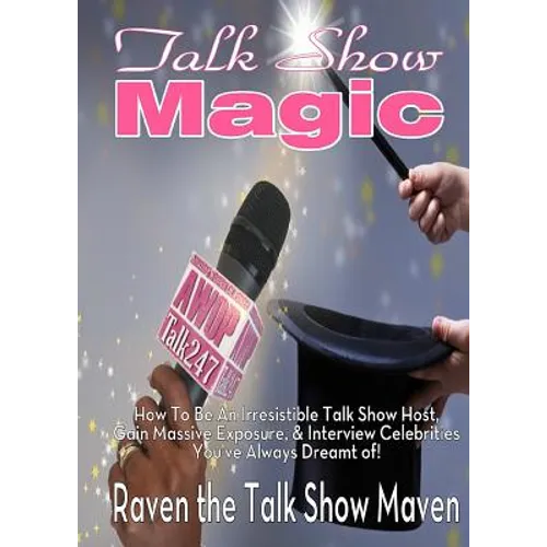 Talk Show Magic: How to Be an Irresistible Talk Show Host