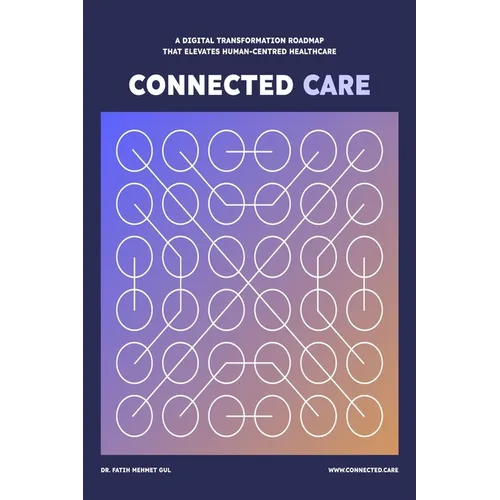 Connected Care: A Digital Transformation Roadmap that Elevates Human-Centred Healthcare