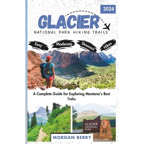 Glacier National Park Hiking Trails: A Complete Guide for Exploring Montana's Best Treks