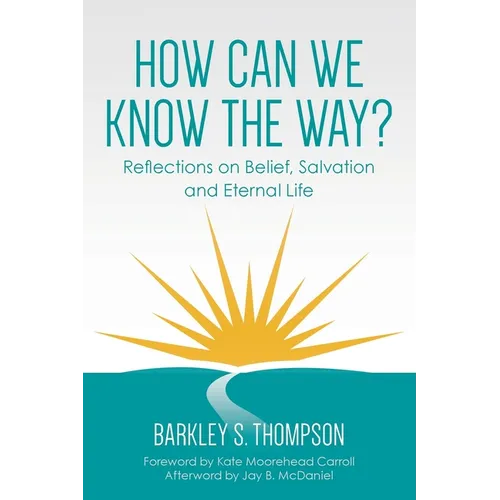 How Can We Know The Way?: Reflections on Belief, Salvation and Eternal Life