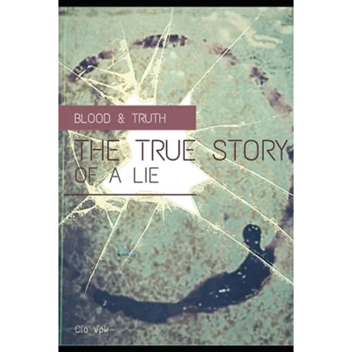 Blood & Truth The true story of a lie