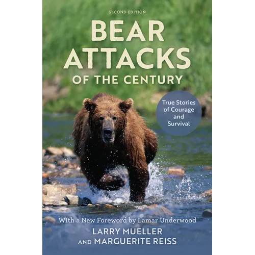 Bear Attacks of the Century: True Stories of Courage and Survival