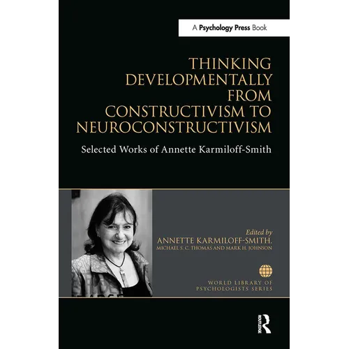 Thinking Developmentally from Constructivism to Neuroconstructivism: Selected Works of Annette Karmiloff-Smith