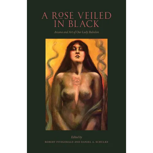 A Rose Veiled in Black: Art and Arcana of Our Lady Babalon