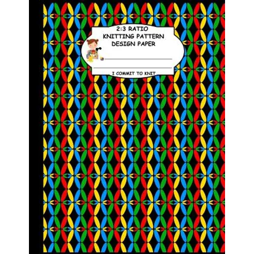 2: 3 Ratio Knitting Pattern Design Paper. I Commit To Knit: Knitting Crochet Graph Paper For Designing Your Own Patterns.