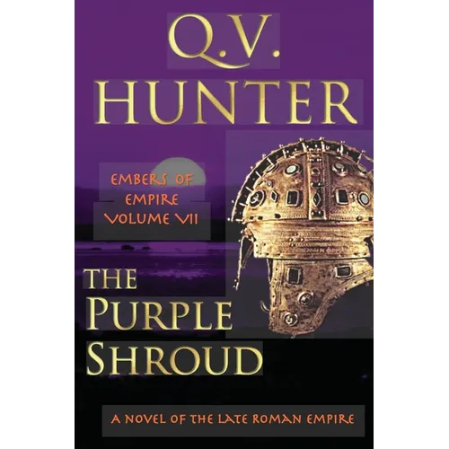 The Purple Shroud, A Novel of the Late Roman Empire: Embers of Empire VII