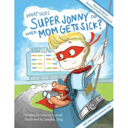 What Does Super Jonny Do When Mom Gets Sick? 2nd US Edition: Recommended by Teachers and Health Professionals