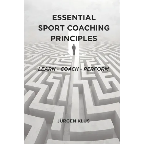Essential Sport Coaching Principles: Learn - Coach - Perform