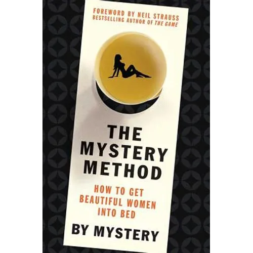 The Mystery Method: How to Get Beautiful Women Into Bed
