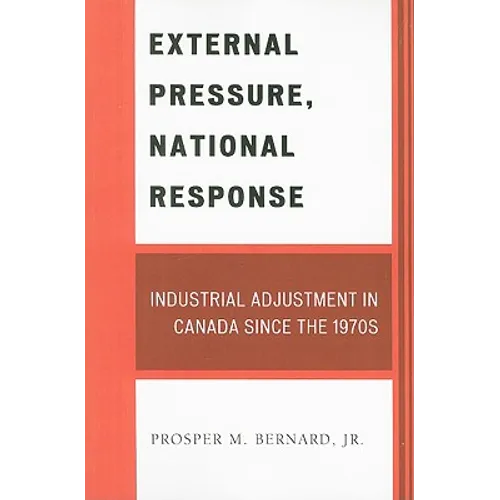 External Pressure, National Response: Industrial Adjustment in Canada since the 1970s