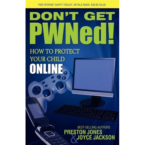 Don't Get PWNed!: How to Protect Your Child Online