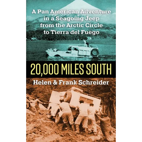 20,000 Miles South: A Pan American Adventure in a Seagoing Jeep from the Arctic Circle to Tierra del Fuego