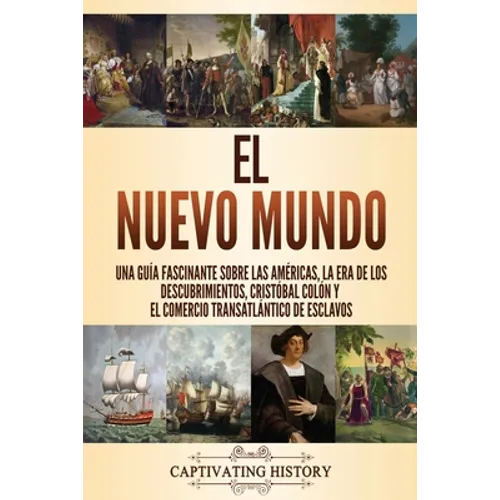 El Nuevo Mundo: Una guía fascinante sobre las Américas, la era de los descubrimientos, Cristóbal Colón y el comercio transatlántico de esclavos