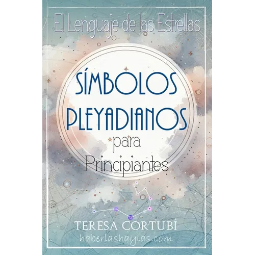 Símbolos Pleyadianos para Principiantes: El Lenguaje de las Estrellas