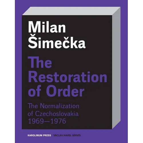 The Restoration of Order: The Normalization of Czechoslovakia 1969-1976