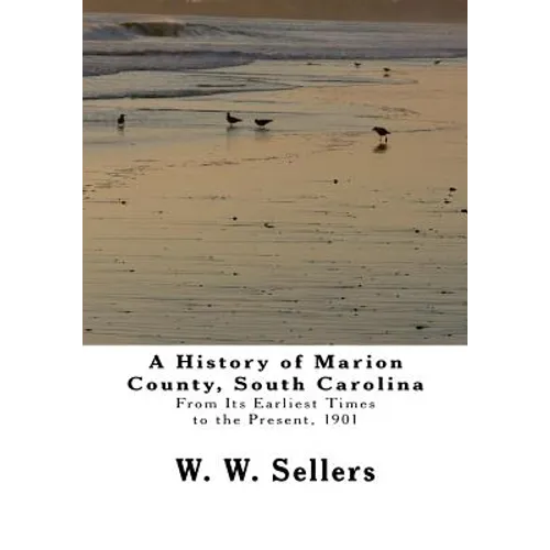 A History of Marion County, South Carolina: From Its Earliest Times to the Present, 1901